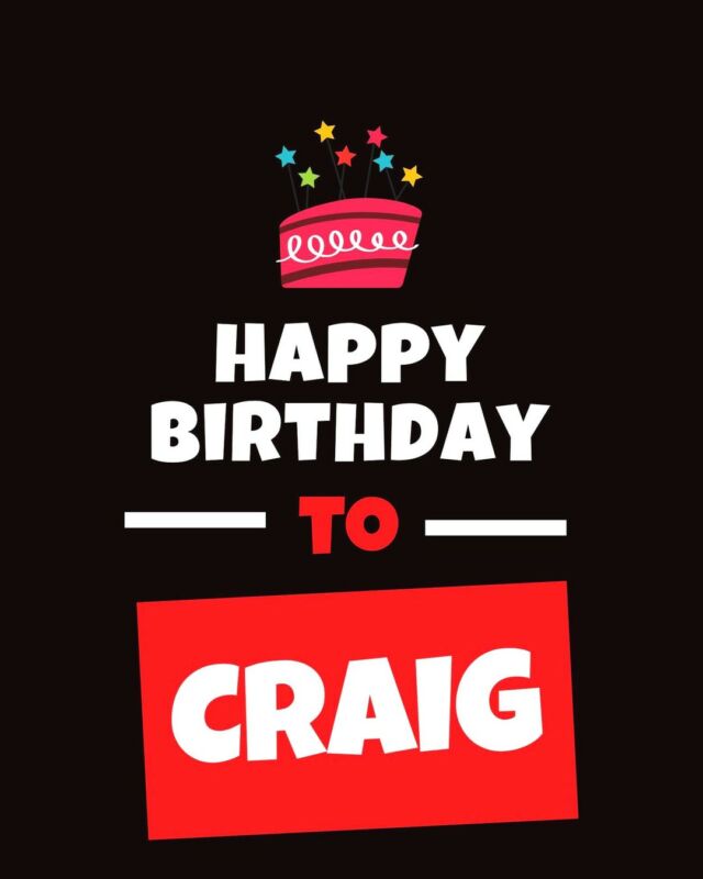 It would be remiss of us to not wish our main man, Craig a BIG birthday hurrah for his special day today!